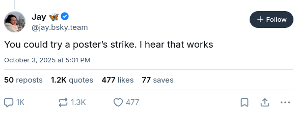 A screenshot of a post on BlueSky by its CEO Jay Graber (@jay.bsky.team) saying: You could try a poster’s strike. I hear that works