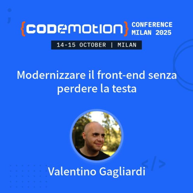 Valentino Gagliardi a Codemotion Milano 2025: Modernizzare il front-end senza perdere la testa