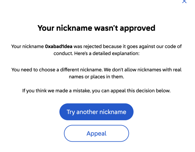 screenshot saying my nickname 0xabad1dea was rejected because it goes against our code of conduct, in containing a real name or place. 