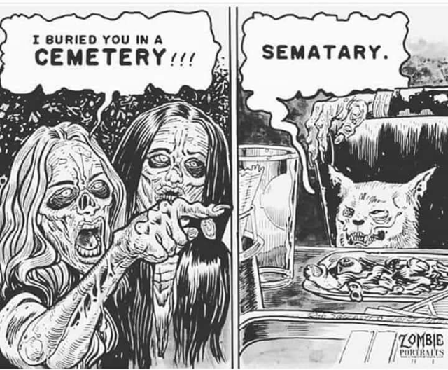 girls pointing at cat eating spaghetti meme but they're all zombies, the girl is saying "I buried you in a CEMETARY!!!" and the cat, sitting behind a plate of innards, replies "SEMATARY."