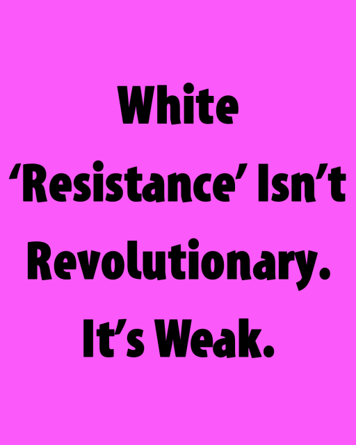 White ‘Resistance’ Isn’t Revolutionary. It’s Weak.