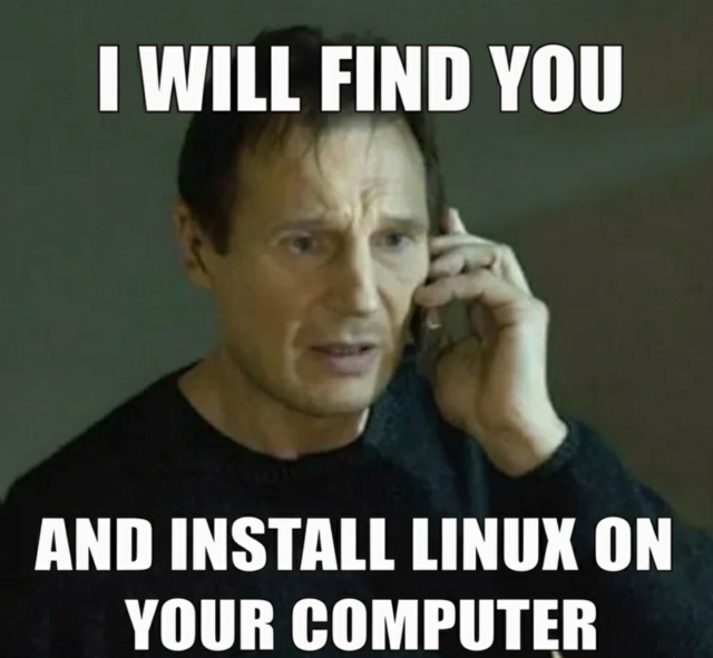 I will find you... and install Linux on your computer