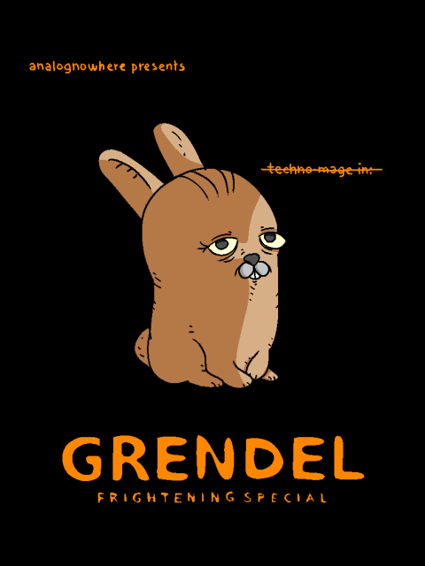 ANALOGNOWHERE PRESENTS:

GRENDEL: FRIGHTENING SPECIAL