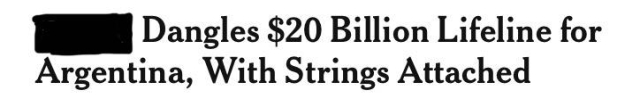 *** Dangles $20 Billion Lifeline for Argentina, With Strings Attached