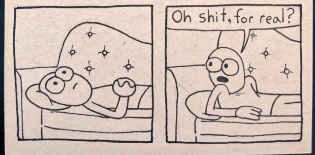 Two panels cropped from a cartoon. On the first one a man is lying on a couch staring into the ceiling with a blank expression. On the second he half-sits, looking behind and saying “Oh shit, for real?”