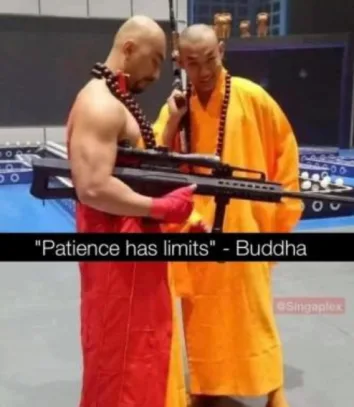 Two heavily armed monks
"Patience has limits" - Buddha

