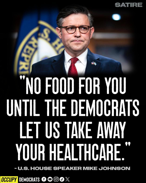 Mike Johnson with the caption "No food for you until the Democrats let us take away your healthcare."
