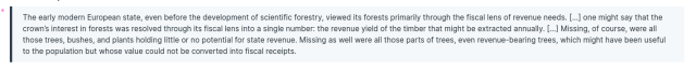 > The early modern European state, even before the development of scientific forestry, viewed its forests primarily through the fiscal lens of revenue needs. [...] one might say that the crown’s interest in forests was resolved through its fiscal lens into a single number: the revenue yield of the timber that might be extracted annually. [...] Missing, of course, were all those trees, bushes, and plants holding little or no potential for state revenue. Missing as well were all those parts of trees, even revenue-bearing trees, which might have been useful to the population but whose value could not be converted into fiscal receipts.