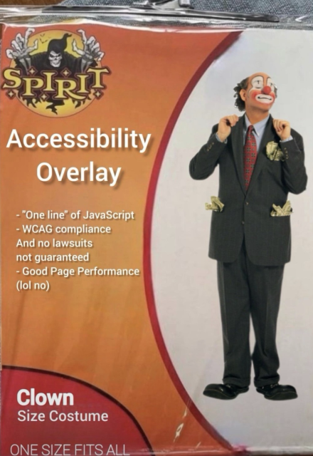 Halloween clown costume presented as Accessibility overlay: « one line » of JavaScript, WCAG compliance and no lawsuits not guaranteed, good page performance (lol no)