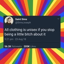 Rainbow burst surrounding a toot saying, "All clothing is unisex if you stop being a little bitch about it"