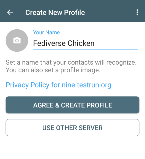 Create profile screen 

With a field to enter a name ... "Fediverse chicken" was typed 

A link to the privacy policy of nine.testrun.org, the default onboarding chatmail relay 

A highlighted button "agree and continue" 

A button "use other server" 
