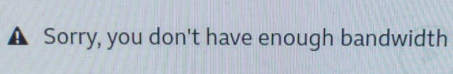 ⚠️ Sorry you don't have enough bandwidth 