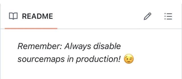 README
Remember: Always disable sourcemaps in production! wink emoji