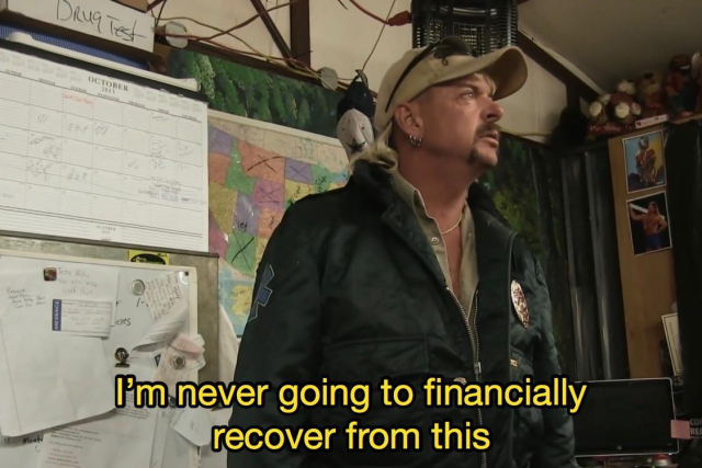 Joe Exotic, saying "I'm never going to financially recover from this"