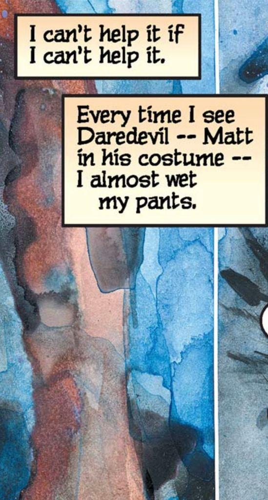 Indecipherable watercolor background, but the sentiment and narration is clear: “I can’t help it if I can’t help it. Every time I see Daredevil — Matt in his costume – – I almost wet my pants.“