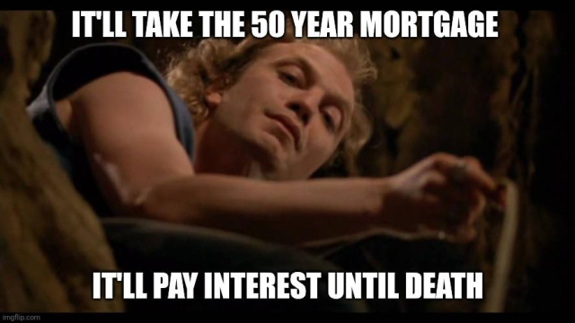 It puts the lotion on the skin Meme

It'll take the 50 year mortgage

It'll pay interest until death