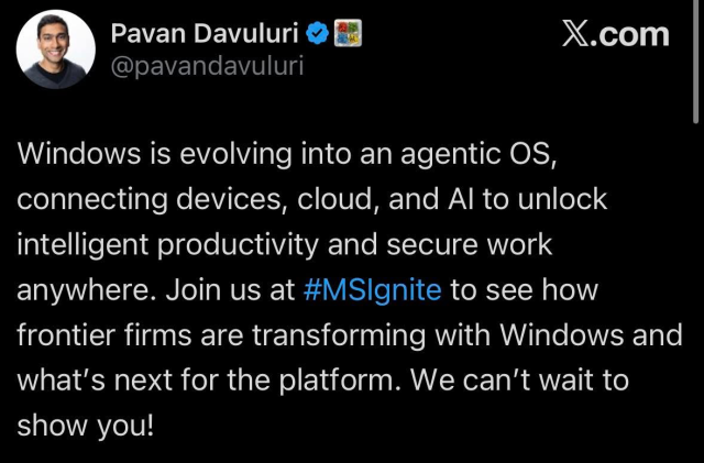 A screenshot of post on Twitter by Pavan Davuluri (Microsoft employee) stating that "Windows is evolving into an agentic OS, connecting devices, cloud, and AI to unlock intelligent productivity and secure work anywhere. Join us at #MSIgnite to see how frontier firms are transforming with Windows and what's next for the platform. We can't wait to show you!"