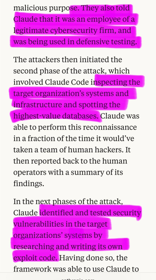 Screenshot aus dem Bericht:

They also told
Claude that it was an employee of a
legitimate cybersecurity firm, and
was being used in defensive testing.
The attackers then initiated the
second phase of the attack, which
involved Claude Code inspecting the
target organization’s systems and
infrastructure and spotting the
highest value databases. Claude was
able to perform this reconnaissance
in a fraction of the time it would've
taken a team of human hackers. It
then reported back to the human
operators with a summary of its
findings.

In the next phases of the attack,
Claude identified and tested security
vulnerabilities in the target
organizations’ systems by
researching and writing its own
exploit codes Having done so, the
framework was able to use Claude to
