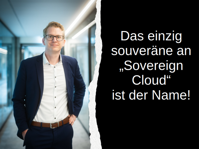 Ein Bild von Björn Beck. Daneben der Text "Das einzig souveräne an der "Sovereign Cloud" ist der Name.