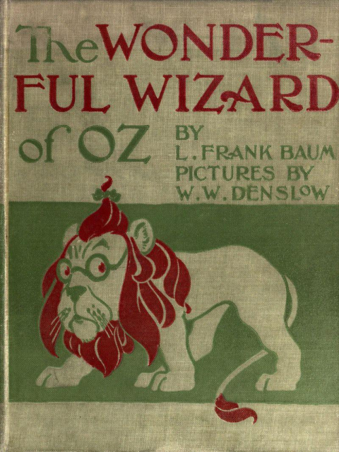 Cover to the original 1900, The Wonderful Wizard of Oz by L. Frank Baum. Pictures by W. W. Denslow. The cowardly lion is wearing glasses.