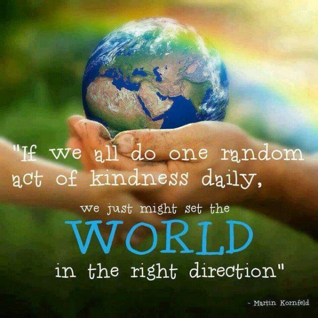 "If we all do one random act of kindness daily, we just might set the world in the right direction." ~ Martin Kornfeld