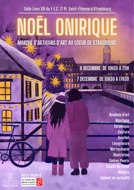 Affiche d'un marché de Noël dans les tons violets et jaunes.
L'illustration représente 2 personnes de dos sur un pont. Le quartier dans lequel iels se trouvent est la Petite France à Strasbourg. On aperçoit au loin la cathédrale.

Texte tout en haut :
"Marché de Noël onirique 
Marché d'artisans d'art au cœur de Strasbourg"

Le lieu : salle Léon 13 du F.E.C, 17 place Saint Étienne à Strasbourg.

Les dates : 
samedi 6 décembre de 10h30 à 20h 
Dimanche 7 décembre de 10h30 à 17h30

Ce que vous pourrez y retrouver : 
Broderie d'art
Bijouterie 
Céramique 
Couture 
Crochet 
Linogravure
Maroquinerie 
Illustrations 
Cadres fleuris
Travail du métal 
Bougies
Cabinet de curiosité