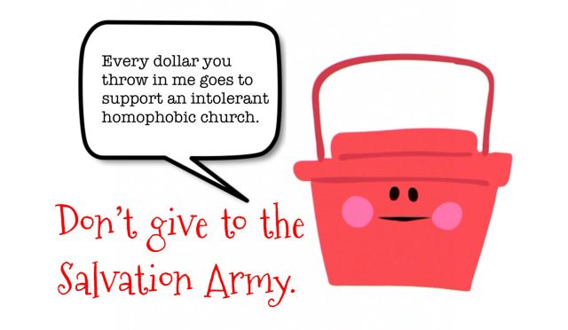 A cartoon red kettle saying “Every dollar you throw in me goes to support an intolerant homophobic church.” Below is red text saying don’t give to the Salvation Army.
