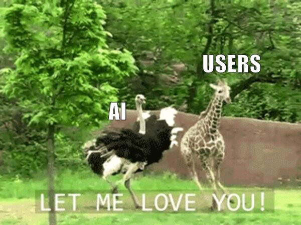 Meme of an ostrich chasing a giraffe. Ostrich is labeled "AI" and the caption below reads "let me live you!" The giraffe trying to flee is labeled "users".