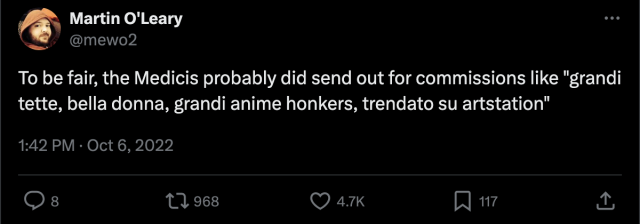 Tweet reading:
To be fair, the Medicis probably did send out for commissions like "grandi tette, bella donna, grandi anime honkers, trendato su artstation"