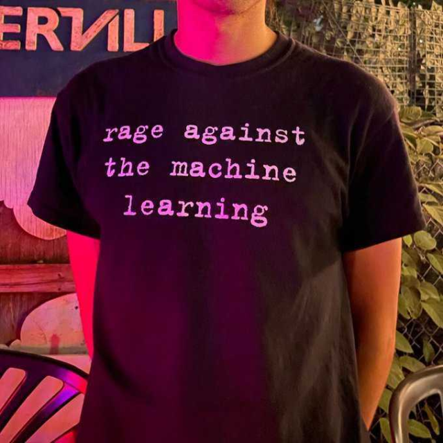 Someone is wearing a t-shirt with the print: "rage against the machine learning".
(Author unknown)