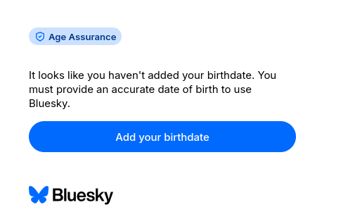 Bluesky: It looks like you haven't added your birthday. You must provide an accurate date of birth to use Bluesky.