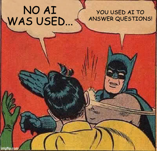 Batman slaps Robin who says "No AI was used..." by saying "You used AI to answer questions!!"