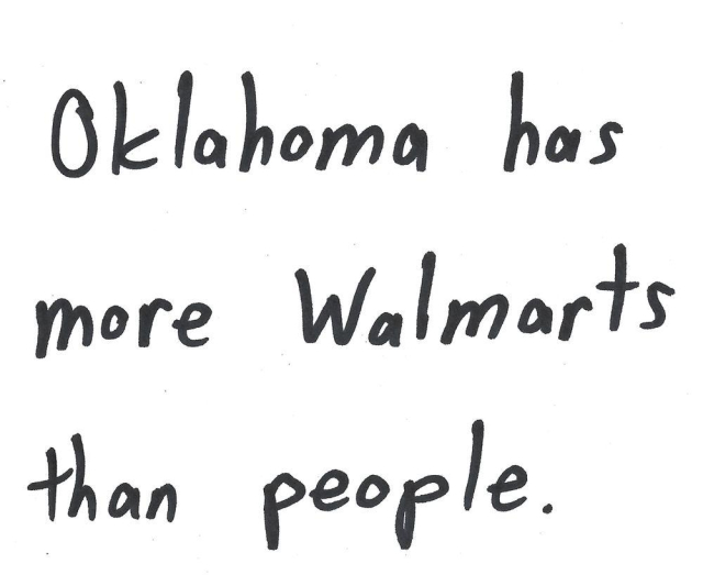 Oklahoma has
more Walmarts
than people.