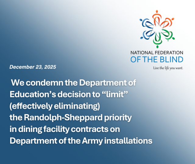 National Federation of the Blind logo, and text that reads, "December 23, 2025, We condemn the Department of Education’s decision to 'limit' (effectively eliminating) the Randolph-Sheppard priority in dining facility contracts on Department of the Army installations."