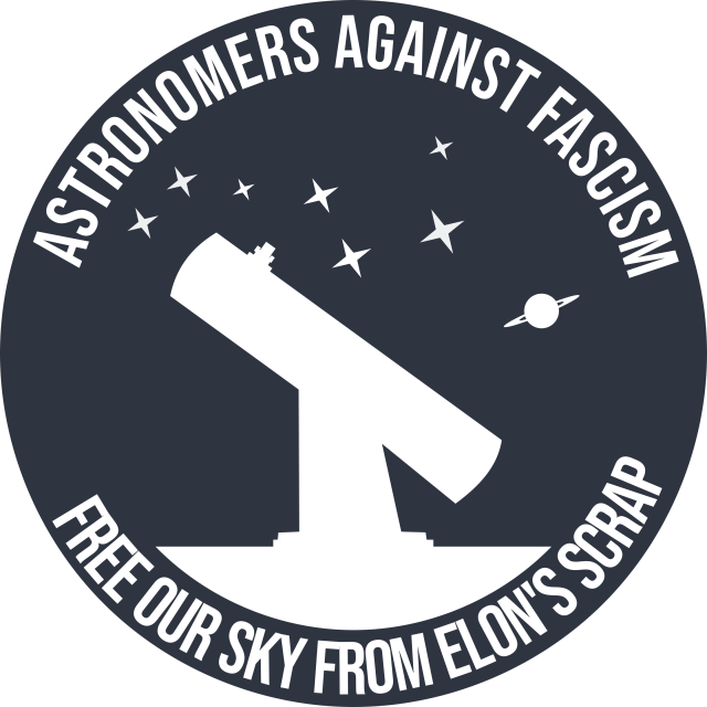 Logo sur fond gris foncé. au centre ce détache en blanc un téléscope surmonté de la constellation de la Grande Ourse et de la silhouette de la planète Saturne. 
Tout autour on peut lire: Astronomers against Fascism. Free our Sky from Elon's scrap.