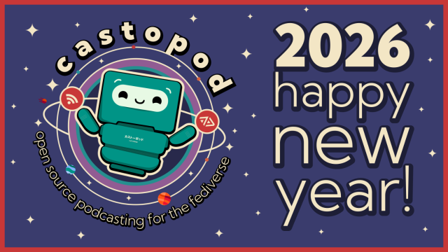 2026 · happy new year
castopod · open source podcasting for the fediverse