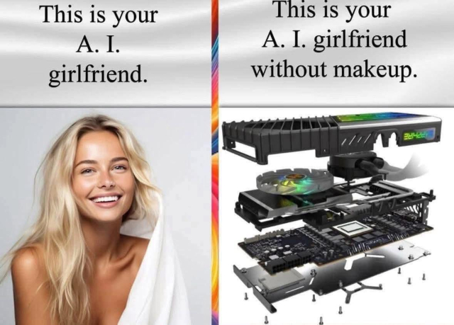 The image compares two sides: the left side features a tanned smiling woman with blonde hair, labeled "This is your A.I. girlfriend," while the right side displays a disassembled computer graphics card, labeled "This is your A.I. girlfriend without makeup.