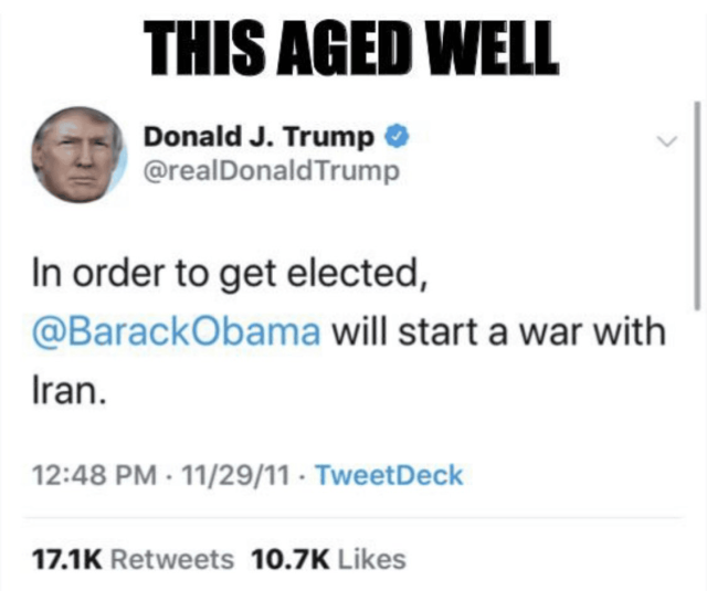 Screenshot of a meme labeled “THIS AGED WELL” above a tweet from Donald J. Trump (@realDonaldTrump). The tweet reads: “In order to get elected, @BarackObama will start a war with Iran.” The timestamp shows 12:48 PM · 11/29/11,