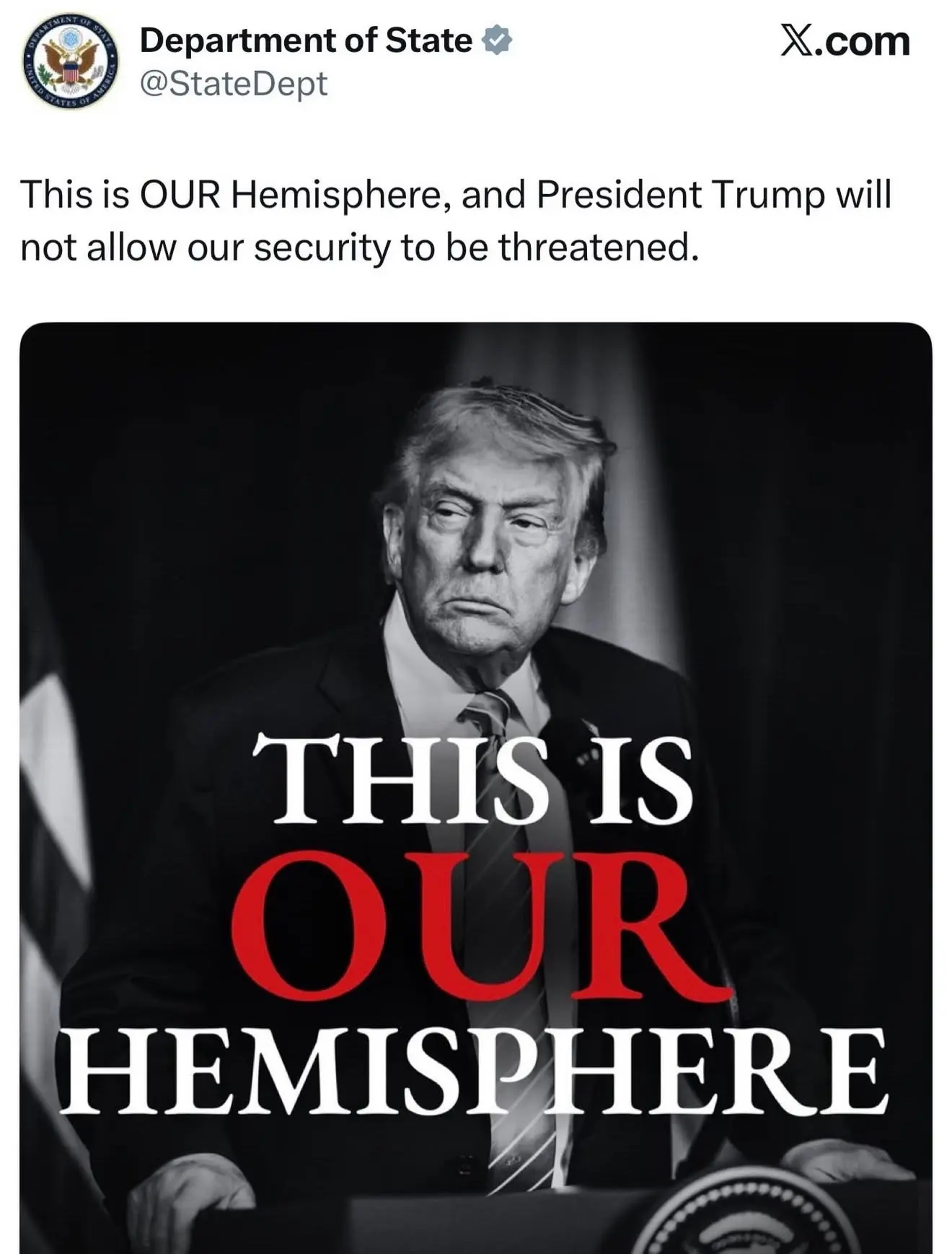 Screenshot of a verified U.S. State Department post on X. The text reads, “This is OUR Hemisphere, and President Trump will not allow our security to be threatened.” Below it is a black-and-white photo of Donald Trump looking stern, overlaid with large text that says “THIS IS OUR HEMISPHERE,” with the word “OUR” in red.