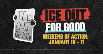 Graphic showing a photo of hands holding a hand-lettered sign saying ICE out of Minnesota. Main wording on graphic says ICE Out for Good. Weekend of Action, January 10 to 11