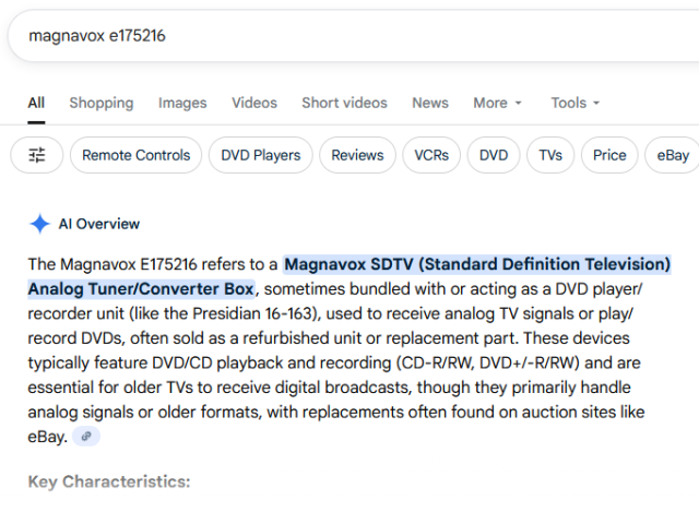A Google search result for "magnavox e175216", with an AI result that reads: "The Magnavox E175216 refers to a Magnavox SDTV (Standard Definition Television) Analog Tuner/Converter Box, often sold as part of a DVD player/recorder combo or as a standalone unit to receive over-the-air broadcasts before the digital transition, allowing older TVs to work with digital signals and also record content to DVD, supporting various media like DVD-R/RW, CD, and MP3s. It's a device that bridges older analog TV technology with newer digital formats, often found as a used or refurbished item for legacy setups."
