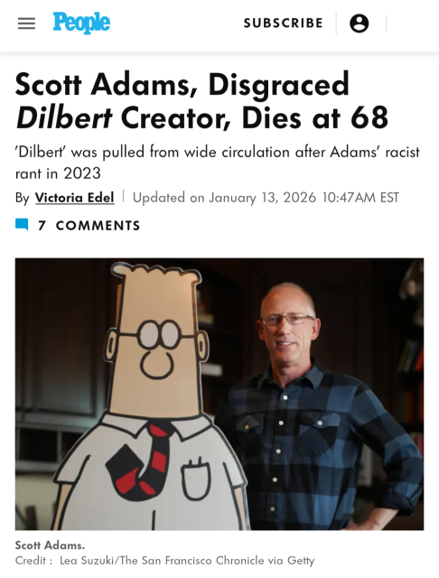 Scott Adams, Disgraced Dilbert Creator, Dies at 68

"Dilbert" was pulled from wide circulation after Adam's racist rant in 2023.