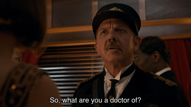 Episode with Peter Capaldi, teenage heartthrob. The Doctor and Clara are on a posh turn-of-the-century train car, wearing a fine black tie suit and gold cocktail dress. A man with an excellent little mustache and captain’s hat is speaking to them, and asks, “So, what are you a doctor of?” The Doctor replies, “Now, there's a question that's never asked often enough. Let’s say… intestinal parasites.” Clara is trying not to look irritated.