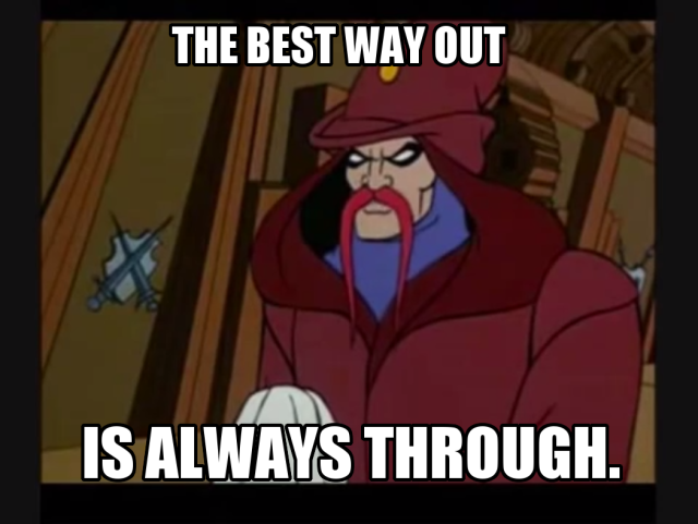 The best way out is always through. Says Skeletor deciding to stay incognito today. 