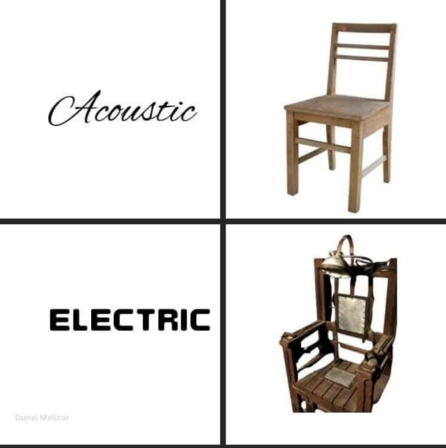 Acoustic [a wooden chair]

Electric [an electric chair] 