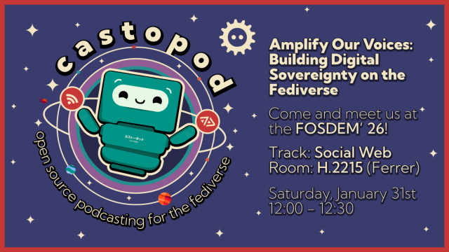 Castopod
Open Source Podcasting for the Fediverse

Amplify Our Voices: Building Digital Sovereignty on the Fediverse

Come and meet us at FOSDEM’26!

Track: Social Web
Room: H.2215 (Ferrer)

Saturday, January 31st
12:00 - 12:30