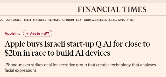 Apple buys Israeli start-up Q.AI for close to $2bn in race to build AI devices
iPhone-maker strikes deal for secretive group that creates technology that analyses facial expressions