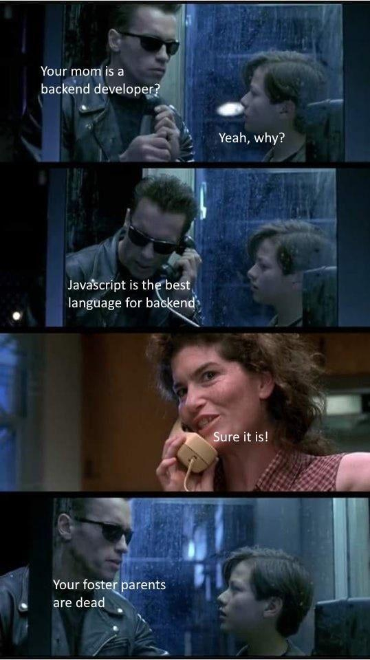 Terminator themed conversation. Is JavaScript the best language for the backend? No.