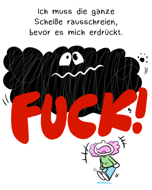 Zweites Panel: Die Frau schreit ein wütendes FUCK in großen roten Buchstaben. Die Wolke schaut verwirrt. Darüber steht: Ich muss die ganze Scheiße rausschreien, bevor es mich erdrückt.