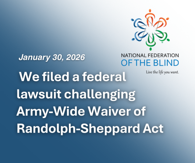 A blue and white graphic, including the NFB logo at the top right, and text that reads, "January 30, 2026. We filed a federal lawsuit challenging Army-Wide Waiver of the Randolph Sheppard Act." 